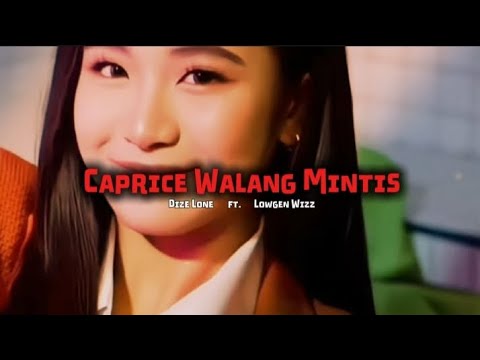 CAPRICE WALANG MINTIS - DIZE LONE ft. LOWGEN WIZZ 