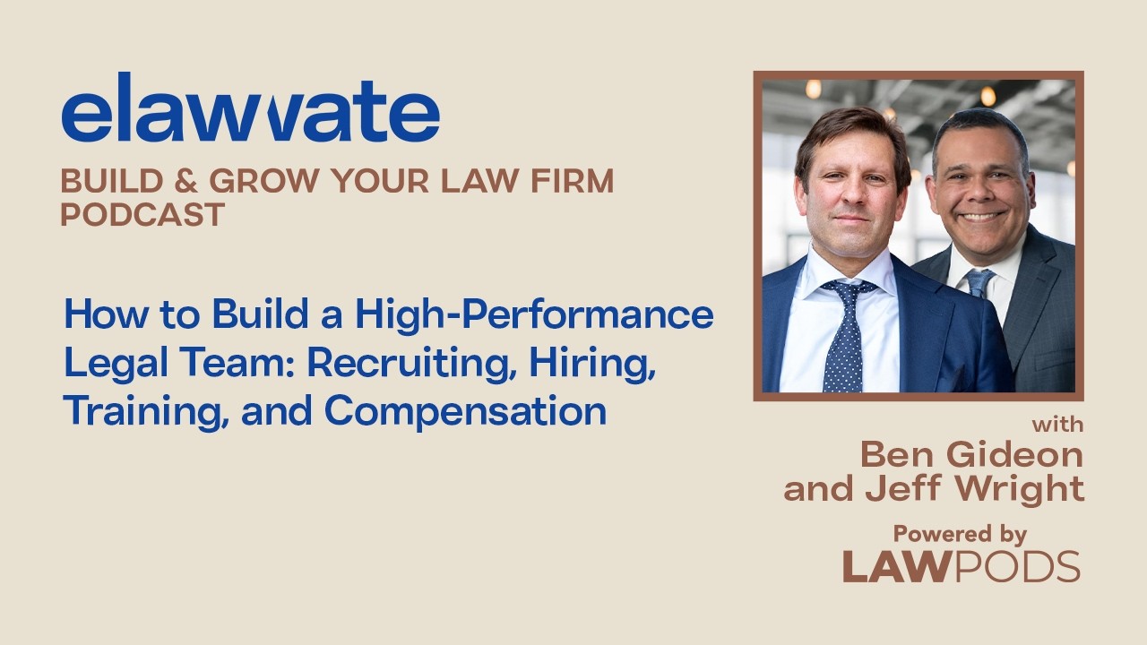 How to Build a High-Performance Legal Team: Recruiting, Hiring, Training, and Compensation