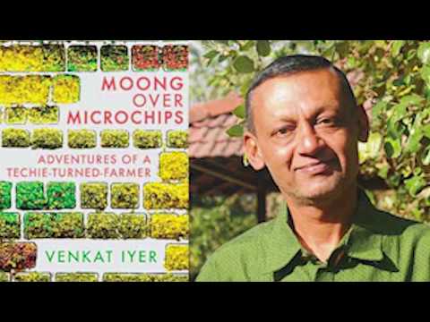 Adventures of a techie turned farmer, Authored "Moong over Microchips" - Venkat Iyer ‘Ravi’