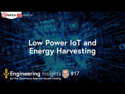 Elektor Engineering Insights #17 - Low Power for IoT - Wi-Fi 6 and Energy Harvesting