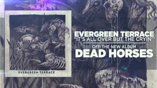 Evergreen Terrace - It&#39;s All Over But the Cryin&#39;