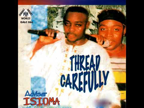 ADVISER ISIOMA  - Weli Enya Luani ( Thread Carefylly) A word of advice for good and healthy life