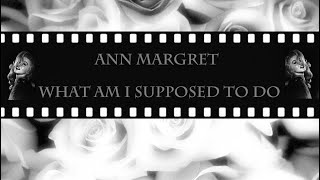 Ann Margret / What am i supposed to do