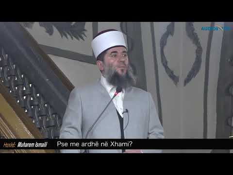 Pse me ardhë në Xhami? - Hoxhë Muharem Ismaili - Hutbe