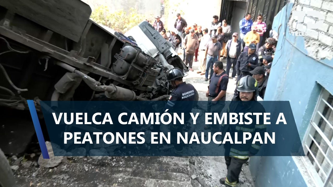 Camión de carga embiste a peatones e inmuebles en Naucalpan; hay una mujer muerta