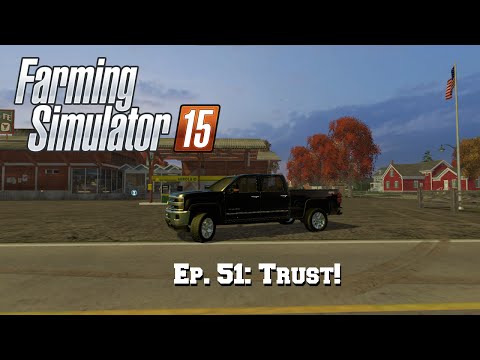 Farming Simulator 15: Ep. 51: Trust!
