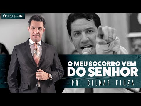 Pr. Gilmar Fiuza | O Meu Socorro Vem do Senhor