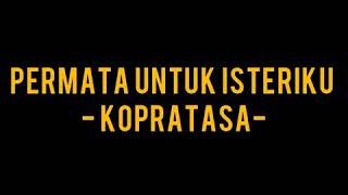 Download lagu Kopratasa - Permata Untuk Isteriku (Lirik) mp3