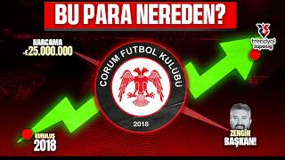 ÇORUM FK NASIL BU KADAR PARA HARCAYABİLİYOR? - ''Yeni Zengin, Proje Ku