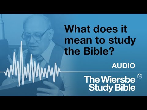 Warren Wiersbe - 2018, What it means for him to study the Bible