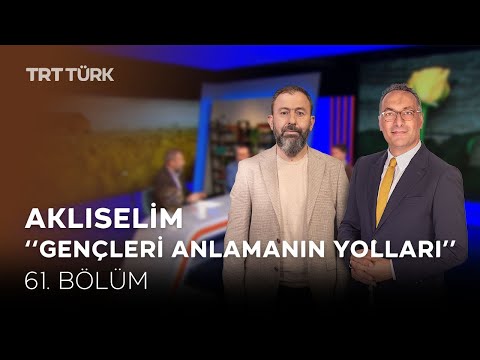 Gençleri Anlamanın Yolları | Ahmet Dağ - Ali Değermenci - Erol Erdoğan | Aklıselim - 61. Bölüm
