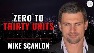 Zero to Thirty Units Creatively with Mike Scanlon