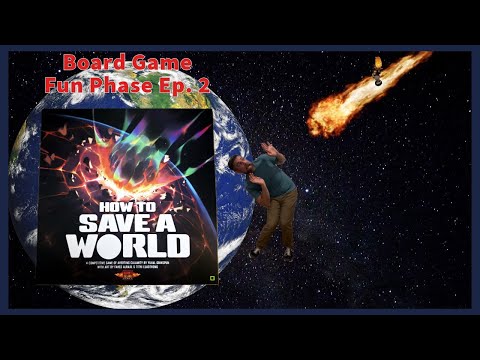 Overview: How to Save a World (Board Game Fun Phase Ep. 2)