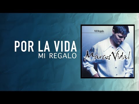 Marcos Vidal - Por la Vida - Mi Regalo