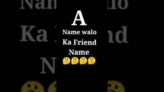 A Name walo ka Friend Name 😍 Best Friend Name l