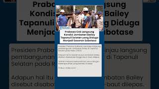 Dugaan Sabotase Jembatan Bailey di Tapsel, Presiden Prabowo Turun Langsung Cek Lokasi