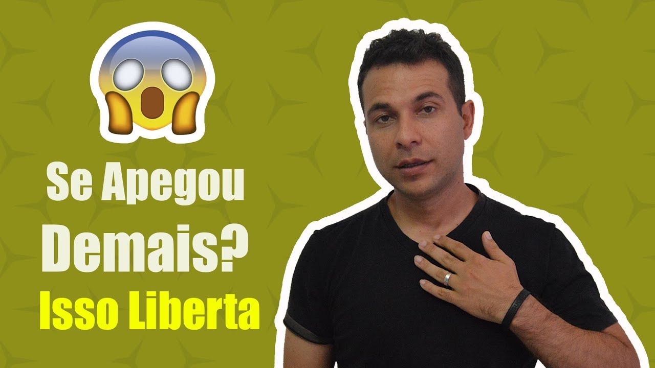 Se Apegou Demais? Isso Te Liberta