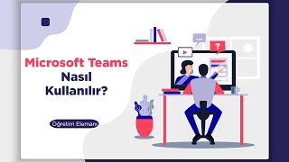 Microsoft Teams Nasıl Kullanılır? (Öğretim Üyesi)