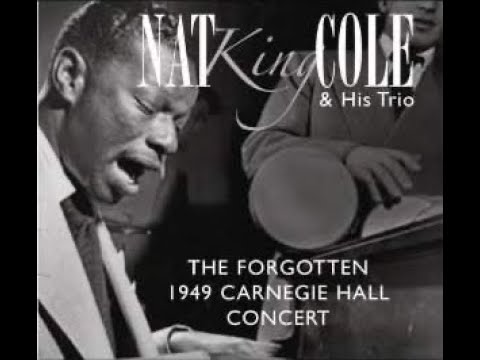 Nat King Cole - 1949 Carnegie Hall Concert