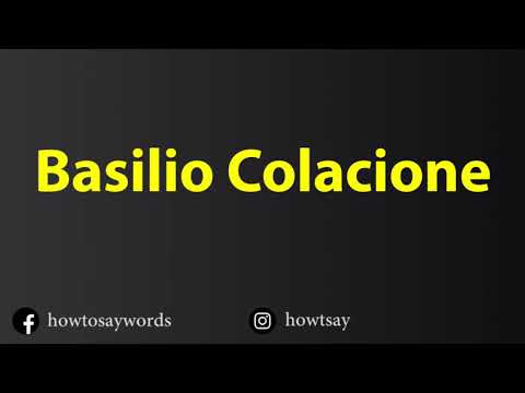 How To Pronounce Basilio Colacione