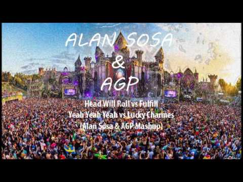 Head Will Roll Vs Fulfill - Yeah Yeah Yeah Vs Lucky Charmes (Alan Sosa & AGP Mashup)