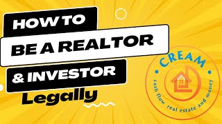 How To Be a Realtor & Investor At The Same Time.... Legally!
