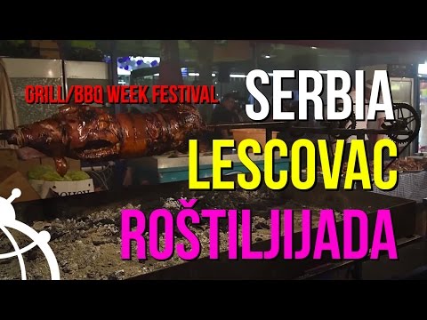 Visiting Rostiljijada Grill Festival in Leskovac, Serbia 2015 / ЛЕСКОВАЦ, РОЩИЛИАДА 2015