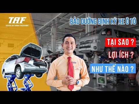 BẢO DƯỠNG ĐỊNH KỲ - LỢI ÍCH KHÔNG THỂ BÀN CÃI | TOYOTA AN THÀNH FUKUSHIMA