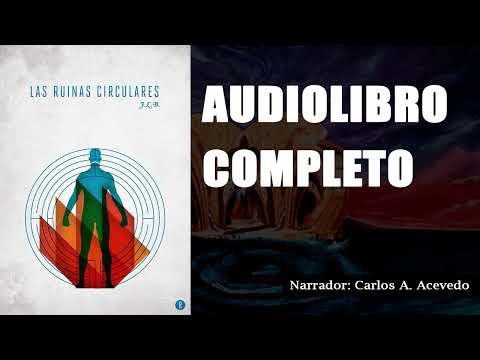 LAS RUINAS CIRCULARES, Jorge Luis Borges. AUDIOLIBRO COMPLETO