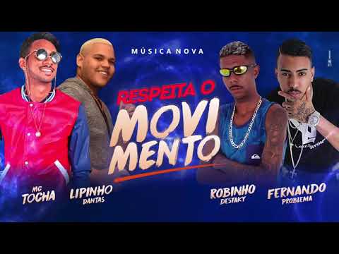 MC TOCHA É LIPINHO DANTAS É ROBINHO DESTAKY É FERNANDO PROBLEMA REPEITA O MOVIMENTO MÚSICA NOVA 2018