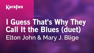 I Guess That&#39;s Why They Call It the Blues - Elton John &amp; Mary J. Blige | Karaoke Version | KaraFun