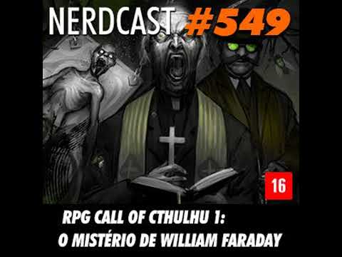 NerdCast RPG 549 - RPG Cthulhu 1: O mistério de William Faraday