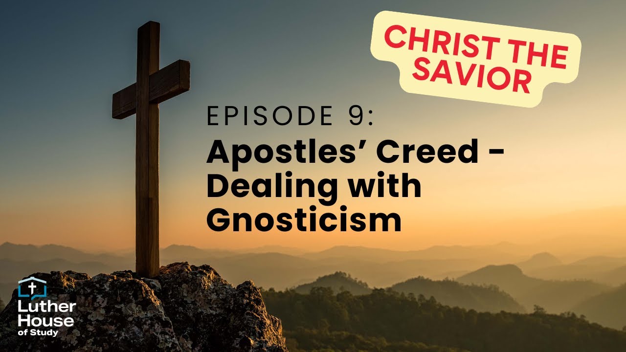 Ep. 9 - Apostles' Creed: Dealing with Gnosticism