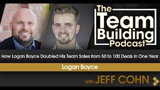 How Logan Boyce Doubled His Team Sales from 50 to 100 Deals in One Year