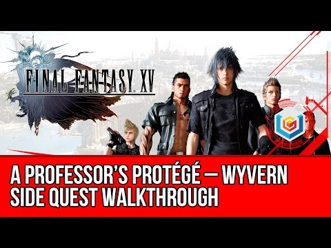 Final Fantasy XV Walkthrough - A Professor’s Protégé – Wyvern Side Quest Guide/Gameplay