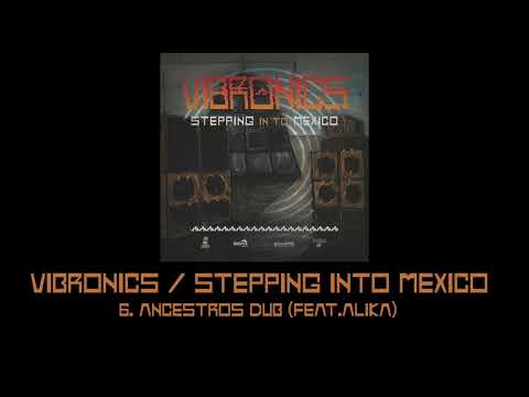Vibronics Stepping Into Mexico: 6.Ancestros Dub (feat. Alika)