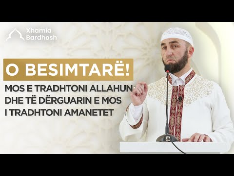 HUTBEJA E XHUMASË | O besimtarë! Mos e tradhëtoni Allahun dhe të Dërguarin e Tij!