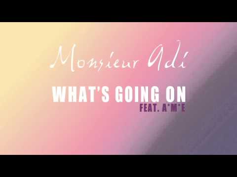 Monsieur Adi feat. A*M*E - What's Going On? (No Intro Edit)