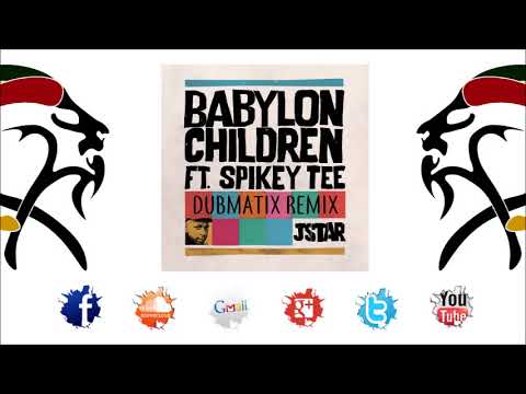 Jstar & Spikey Tee - Babylon Children (EP 2017 By JStar - Remix By Dubmatix)