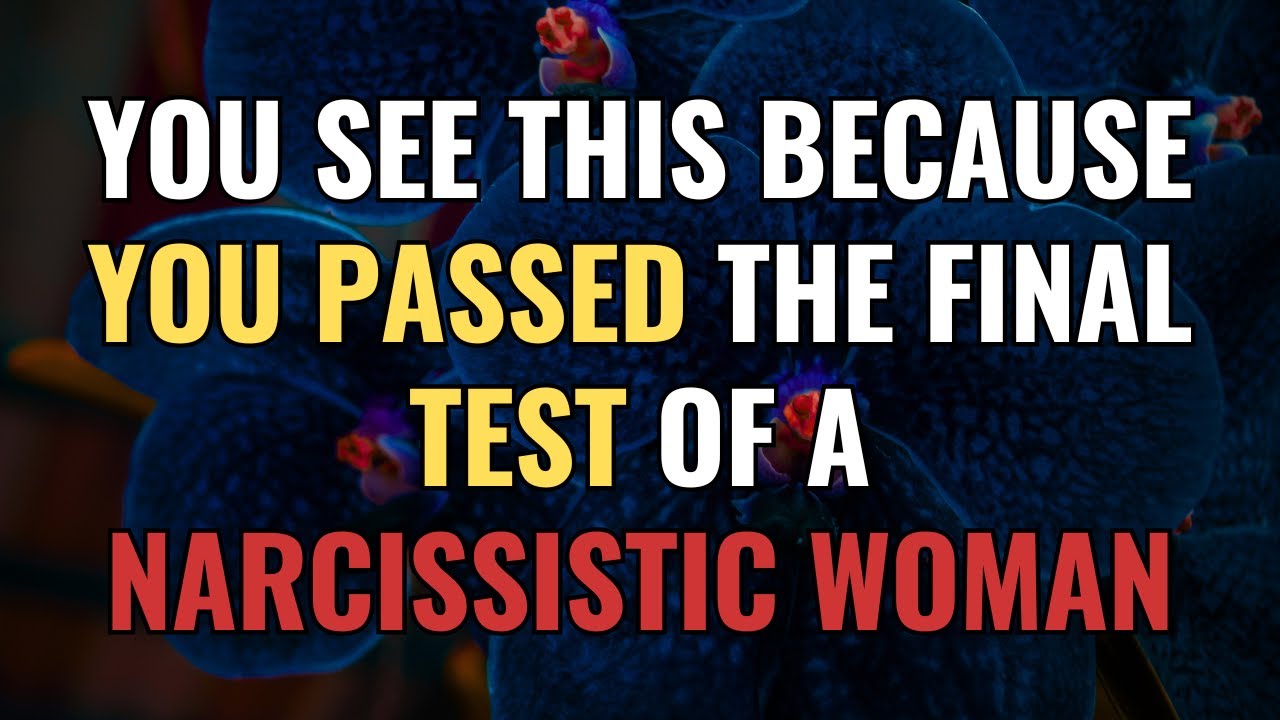 You See This Because You PASSED the Final Test of a Narcissistic Woman | NPD | Narcissism