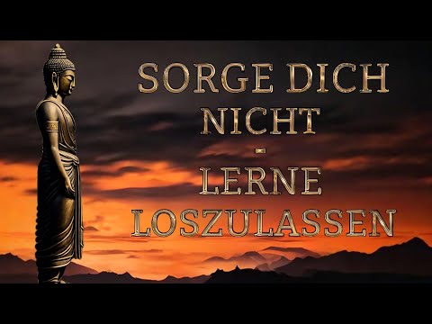 Wann immer Du Sorgen hast oder unglücklich bist, erinnere Dich immer an diese buddhistische Weisheit