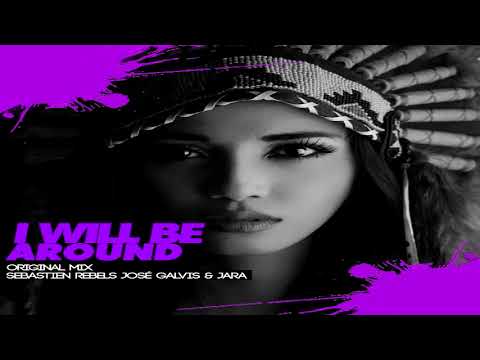 Sebastien Rebels, Jose Galvis & Jara   I Will Be Around Original Mix FULL