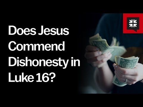 Does Jesus Commend Dishonesty in Luke 16?