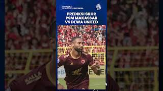 Prediksi Skor PSM Vs Dewa United di Liga 1: Juku Eja Diprediksi Menang, Jauhi Persib & Persija