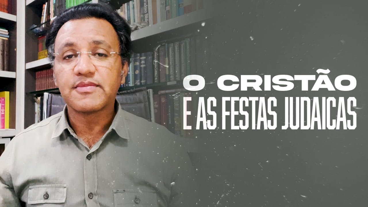 Segunda às 18 - O Cristão e as Festas Judaicas