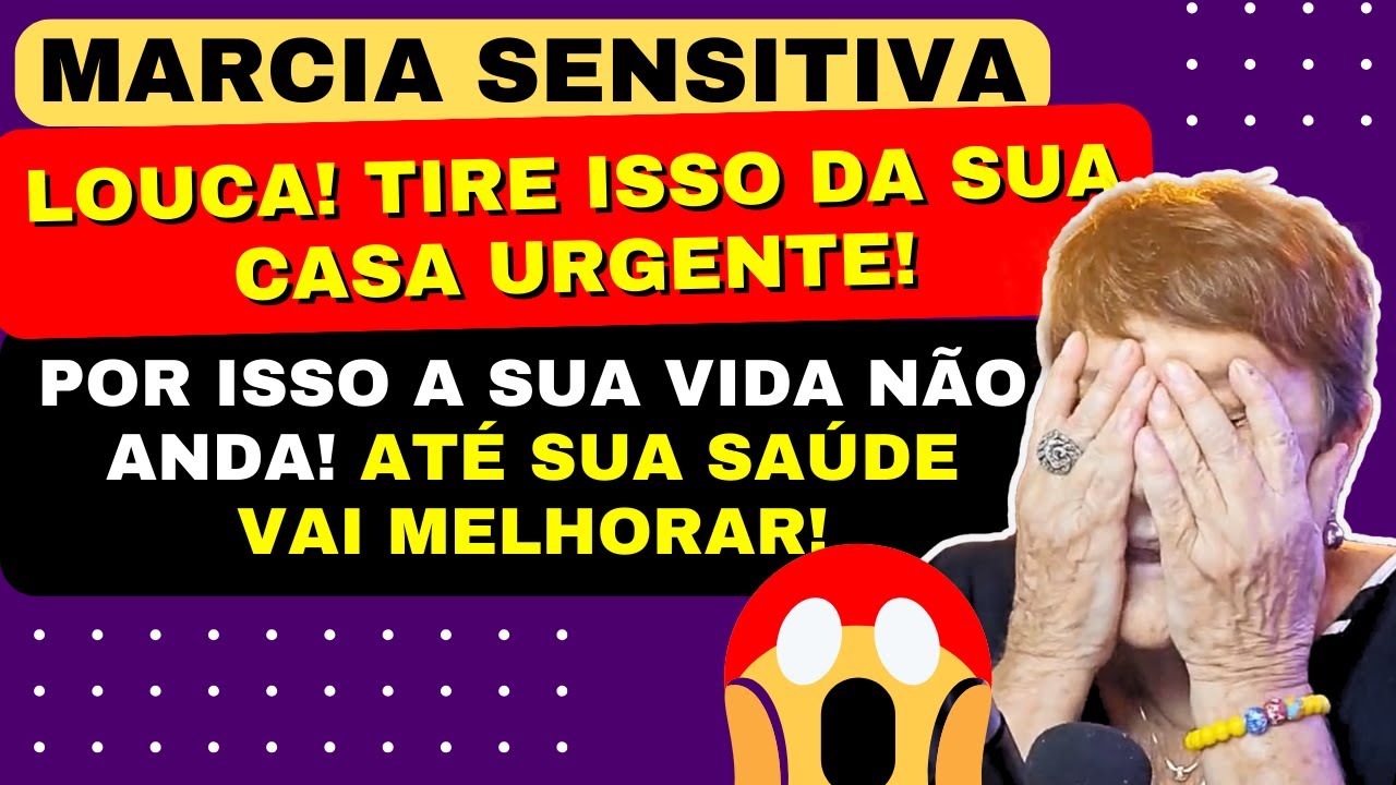 MARCIA SENSITIVA LOUCA! TIRE ISSO DA SUA CASA URGENTE! POR ISSO A SUA VIDA NÃO ANDA!
