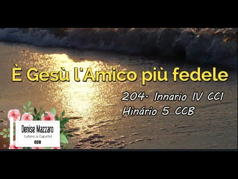 204   È Gesù l'Amico più fedele   Innario IV CCI - CCB