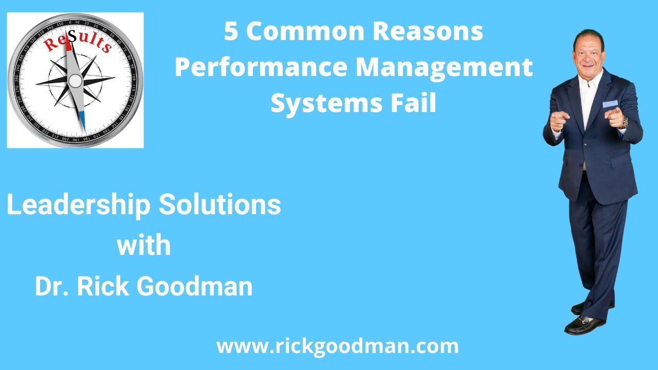 5 Reasons Performance Management Systems Fail: Dr Rick Goodman