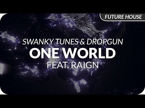 Swanky Tunes & Dropgun - One World feat. Raign