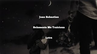 Joan Sebastian • Solamente Me Traiciona • Letra